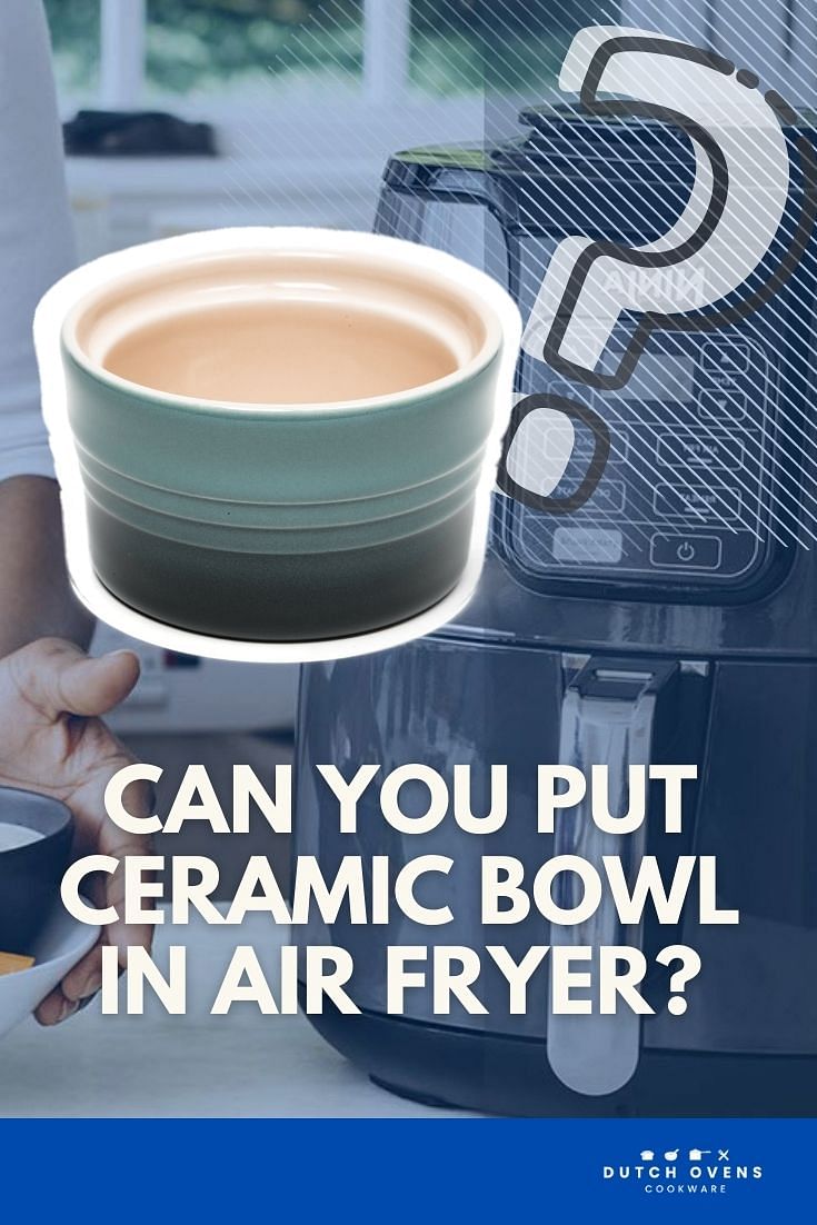 Can You Put Ceramic in Air Fryer 